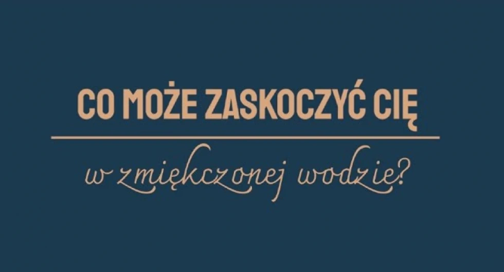 Co może zaskoczyć Cię w miękkiej wodzie?