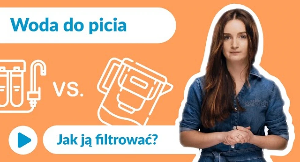 Jak filtrować wodę do picia? Omawiamy popularne filtry do wody pitnej